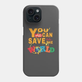 You Can Save The World Phone Case