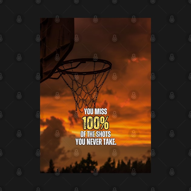 You miss 100% Of the Shots You never Take Basketball Motivation Quote by Millionaire Quotes