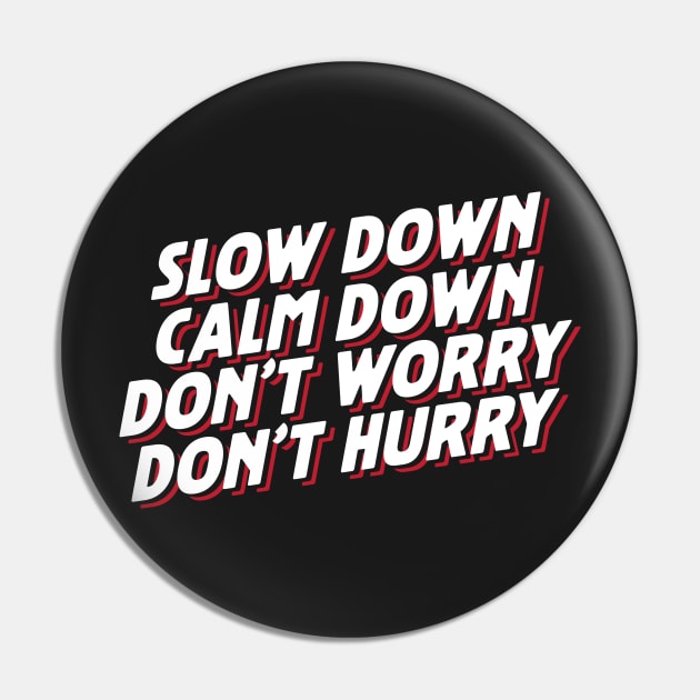 Slow Down Calm Down Don't Worry Don't Hurry Pin by thingsandthings