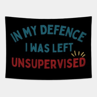 IN MY DEFENCE I WAS LEFT UNSUPERVISED - Colored Text Tapestry