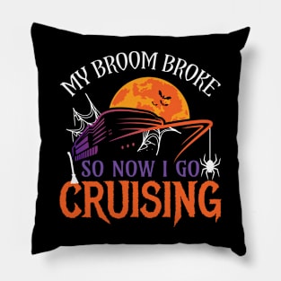 My Broom Broke So Now I Go Cruising - Funny Halloween Cruise Pillow