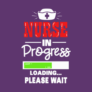 Nurse in progress - loading - pleas wait - nursing student gift T-Shirt