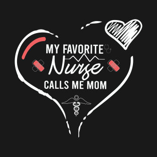 My Favorite Nurse Calls Me Mom best gift idea for  nurse's mom, Nurse Shirt,mom of nurse T-Shirt