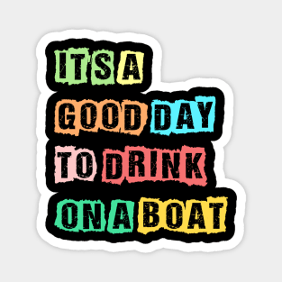 It's A Good Day To Drink On A Boat Funny Boating Magnet