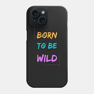 Born to be Wild Phone Case