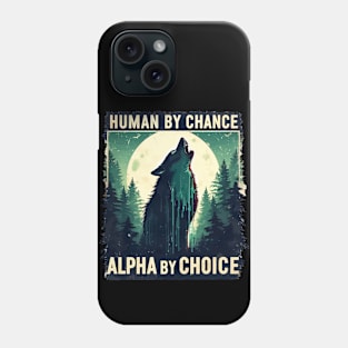 Human By Chance Alpha By Choice Phone Case