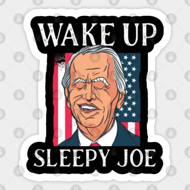Wake up sleepy joe funny biden usa flag - Wake Up Sleepy Joe Funny Biden Usa Flag - Sticker | TeePublic Wake up sleepy joe funny biden usa flag - Wake Up Sleepy Joe Funny Biden Usa Flag - Sticker | TeePublic