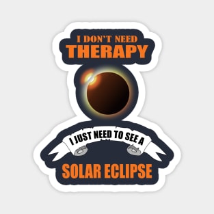 I don't need therapy I just need to see a solar eclipse Magnet