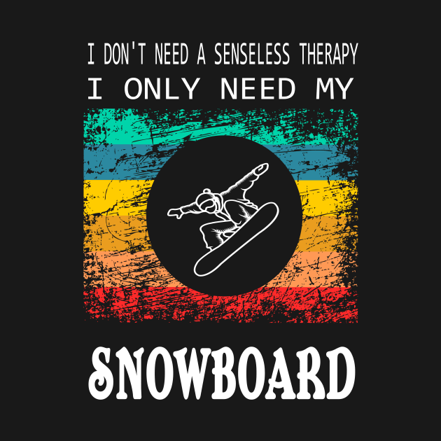 don't need a Therapy Snowboard Winter Sports Design Gift by Lomitasu