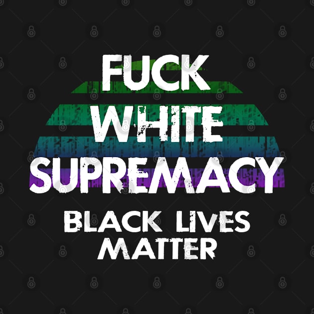 Fuck white supremacy. Stand up to racism. Be actively anti-racist. We will not be silent. Systemic racism. End police brutality. Black lives matter. Stop racial hate. Equal rights, justice. by IvyArtistic