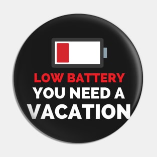Low Battery You Need A Vacation Pin