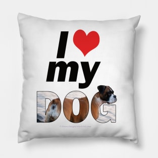 I love (heart) my dog - Boxer dog oil painting word art Pillow