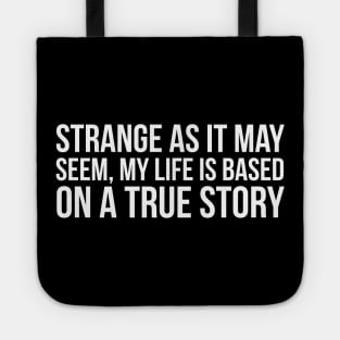 My Life Is Based On A True Story Tote