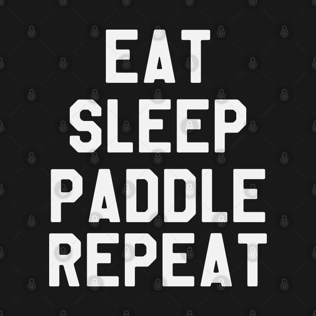 Eat Sleep Paddle Repeat - Kayaking by ahmed4411