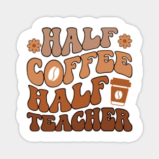 First Day Of School Half Coffee Half Teacher Magnet