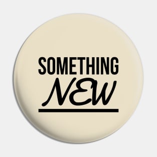 SOMETHING NEW Pin