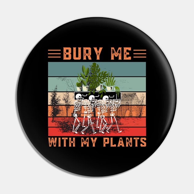 Bury Me With My Plants, Skeleton Squad Funny Plants Lover Pin by JustBeSatisfied