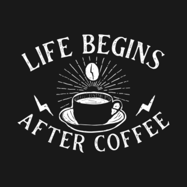 Disover Life begins after coffee - Caffeine Addict - T-Shirt