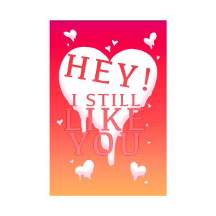 HEY I STILL LIKE YOU MELTY HEART T-Shirt