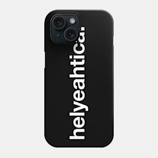 Helyeahtica! Phone Case