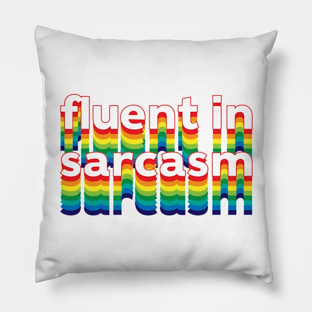 Fluent in Sarcasm Pillow by Sthickers