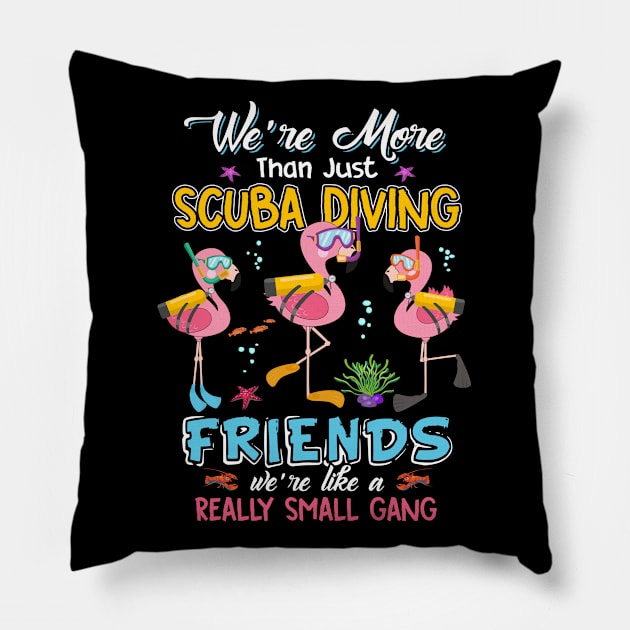 We're More Than Just Scuba Diving Friends We're Like A Really Small Gang Flamingo Funny Pillow by paynegabriel