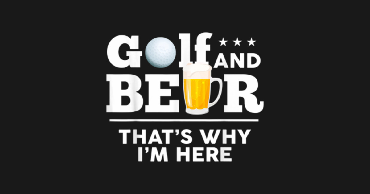 Golf and Beer Joke Dad Funny Fathers Day Drinking Birthday - Golf And