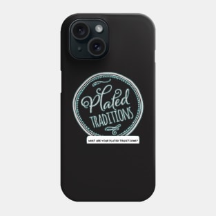 What Are Your Plated Traditions? Phone Case