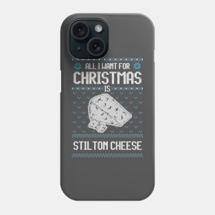 All I Want For Christmas Is Stilton Cheese - Ugly Xmas Sweater For Cheese Lover Phone Case