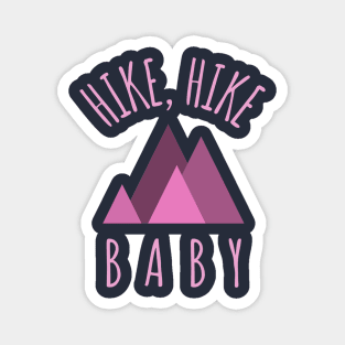 Hike Hike Baby For a Hiking Person Magnet