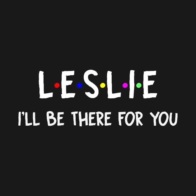 Leslie I'll Be There For You | Leslie FirstName | Leslie Family Name | Leslie Surname | Leslie Name by CarsonAshley6Xfmb