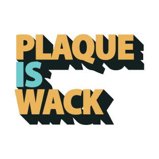 Plaque is Wack - Funny Dental Hygienist - Dental Assistant T-Shirt