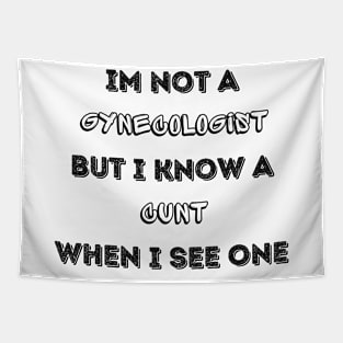 Im Not A Gynecologist But I know A Cu.nt When I See One Tapestry