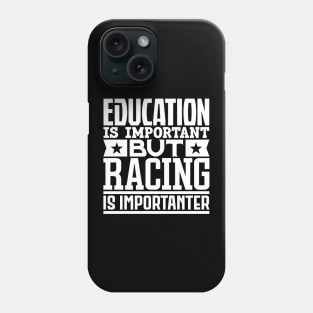 Education is important but racing is importanter Phone Case