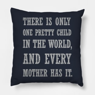 There Is Only One Pretty Child Sarcastic Quote Pillow