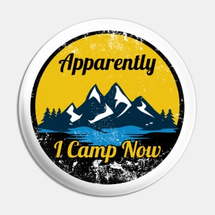 Apparently I Camp Now - Distressed Pin