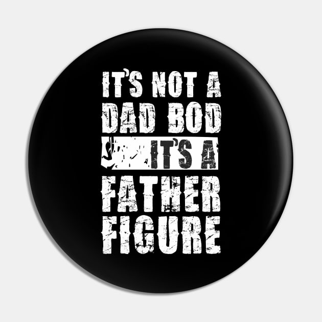 Mens It's Not A Dad Bod It's A Father Figure T-Shirt Pin by Pannolinno