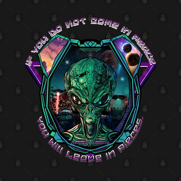 Come in Peace or Leave in Pieces - Alien Invasion by HauzKat Designs Shop