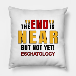 Eschatology of the End is Near but Not Yet! Pillow