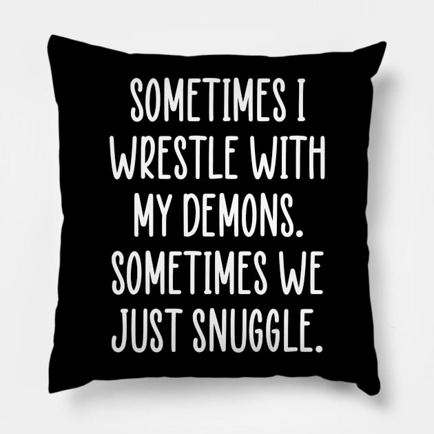 Sometimes I Wrestle With My Demons Positive Mental Health Pillow by zap