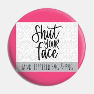 shut your face Pin