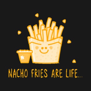 Nacho Fries Are Life T-Shirt