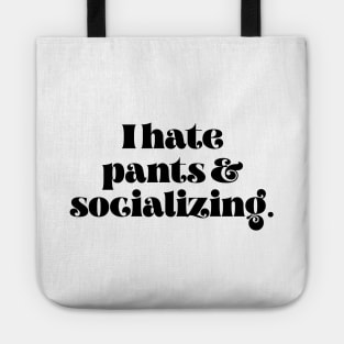 I hate pants and socializing Tote