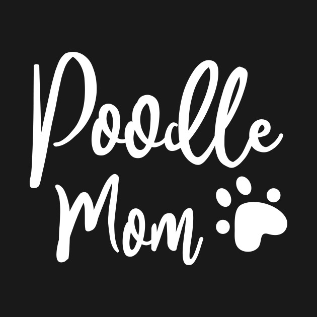 Poodle Mom Dog Paw Print - Poodle Mom - T-Shirt | TeePublic