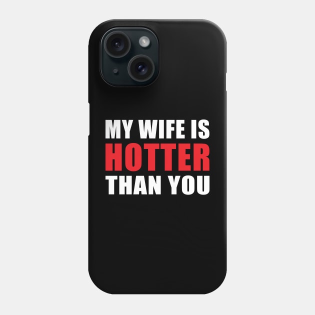 My Wife is Hotter Than You Funny Husband Design Phone Case by hobrath