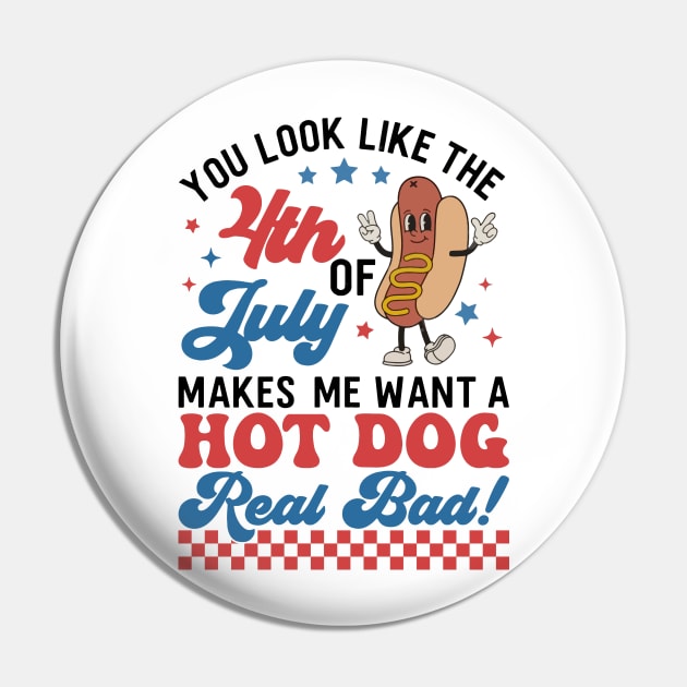 You Look Like The 4th Of July, Makes Me Want A Hot Dog Real Bad Pin by artbyGreen