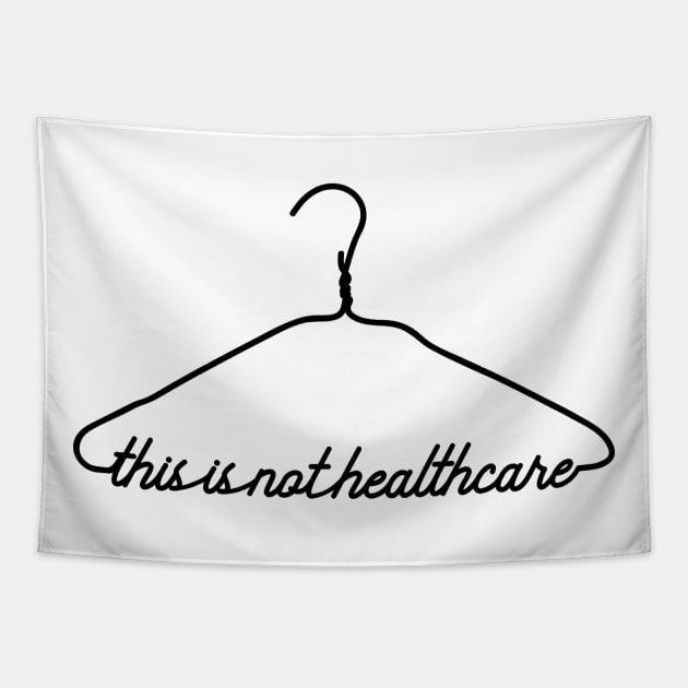 This Coat Hanger Is Not Healthcare. My Body My Choice. Tapestry by YourGoods