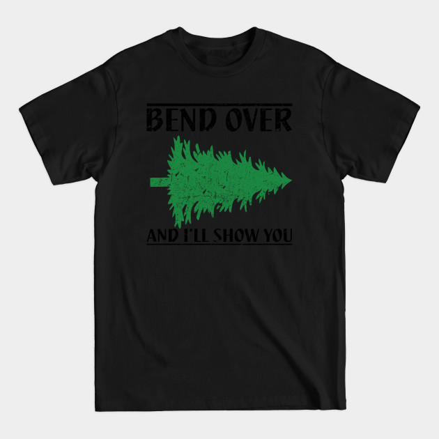 Discover Bend Over And I'll Show You - Funny Christmas - Christmas Vacation - T-Shirt