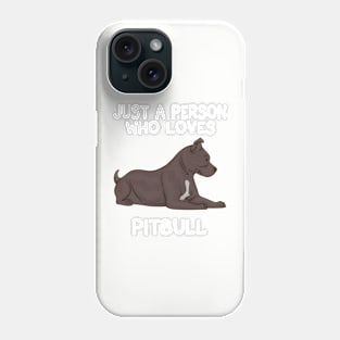 Just a person who loves pitbull Phone Case