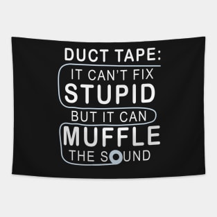 Duct tape It can't fix stupid but it can muffle the sound Tapestry